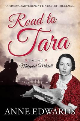 Road to Tara: The Life of Margaret Mitchell, Commemorative Reprint of the Classic Paperback Taylor Trade Publishing
