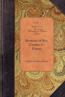 Memoirs of Rev. Charles G. Finney Paperback Applewood Books