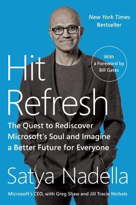 Hit Refresh: The Quest to Rediscover Microsoft's Soul and Imagine a Better Future for Everyone Paperback Harper Business