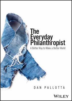 The Everyday Philanthropist: A Better Way to Make a Better World Paperback Wiley