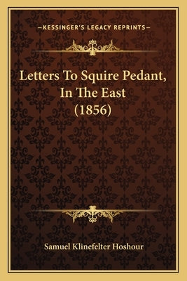 Letters To Squire Pedant, In The East (1856) Paperback Kessinger Publishing