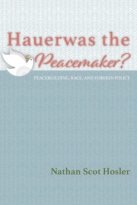 Hauerwas the Peacemaker? Paperback Pickwick Publications