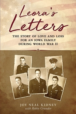 Leora's Letters: The Story of Love and Loss for an Iowa Family During World War II Paperback Joy Neal Kidney