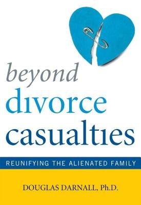 Beyond Divorce Casualties: Reunifying the Alienated Family Paperback Taylor Trade Publishing