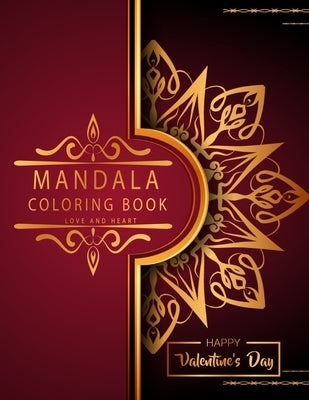 Mandala Coloring Book: Love And Heart - Valentine's Day Edition - 50 Romantic Luxury Mandalas - Adult Coloring Book - An emotional coloring e Paperback Independently Published