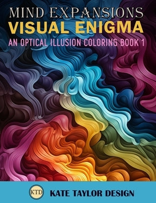 Visual Enigma: An Optical Illusion Coloring Book 1: Dive into the World of Optical Illusion Patterns Paperback Independently Published