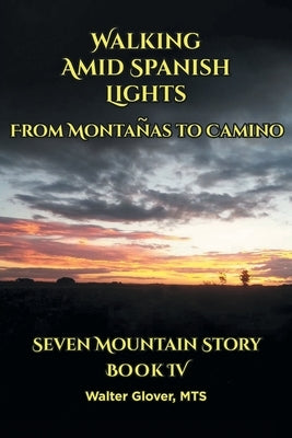 Walking Amid Spanish Lights: From Montanas to Camino Paperback Covenant Books