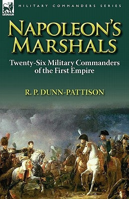 Napoleon's Marshals: Twenty-Six Military Commanders of the First Empire Paperback Leonaur Ltd