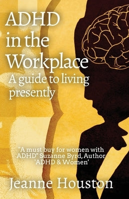 ADHD in the Workplace: A Guide to Living Presently: A Guide to Living Presently Paperback Mental Health Publishing