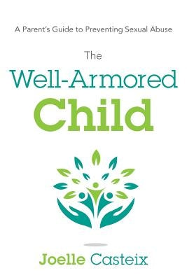 The Well-Armored Child: A Parent's Guide to Preventing Sexual Abuse Paperback River Grove Books