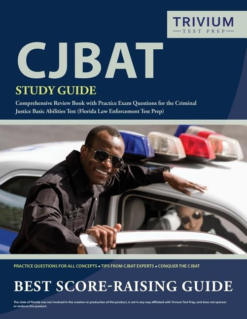 CJBAT Study Guide: Comprehensive Review Book with Practice Exam Questions for the Criminal Justice Basic Abilities Test (Florida Law Enfo Paperback Trivium Test Prep