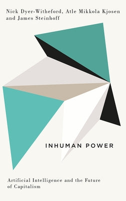 Inhuman Power: Artificial Intelligence and the Future of Capitalism Paperback Pluto Press (UK)
