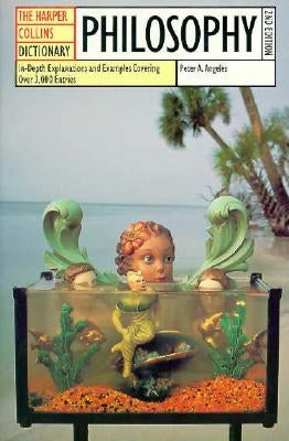 HarperCollins Dictionary of Philosophy, 2nd Edition: In-Depth Explanations and Examples Covering More Than 3,000 Entries by Angeles, Peter A.