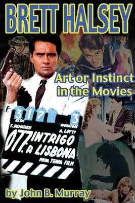 Brett Halsey: Art or Instinct in the Movies Paperback Midnight Marquee Press, Inc.