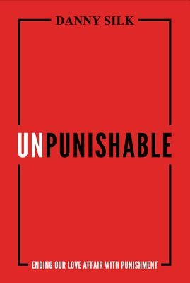 Unpunishable: Ending Our Love Affair with Punishment Paperback Loving on Purpose