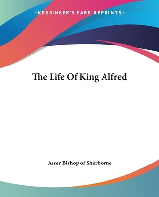 The Life of King Alfred Paperback Kessinger Publishing
