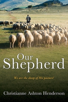 Our Shepherd: We are the sheep of His pasture! Paperback Xulon Press
