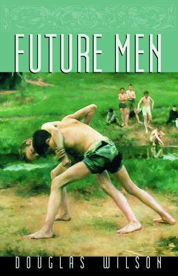Future Men: Raising Boys to Fight Giants Paperback Canon Press