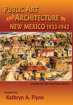 Public Art and Architecture in New Mexico, 1933-1943 (Softcover) Paperback Sunstone Press