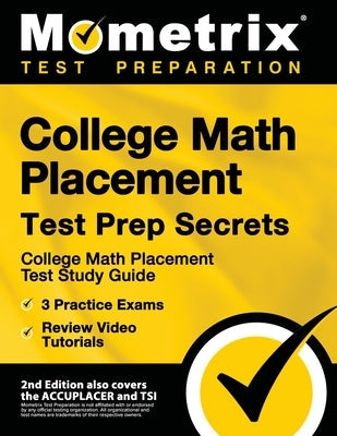 College Math Placement Test Prep Secrets - College Math Placement Test Study Guide, 3 Practice Exams, Review Video Tutorials: [2nd Edition also covers Paperback Mometrix Media LLC