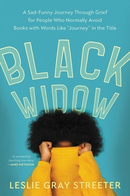 Black Widow: A Sad-Funny Journey Through Grief for People Who Normally Avoid Books with Words Like Journey in the Title Paperback Back Bay Books