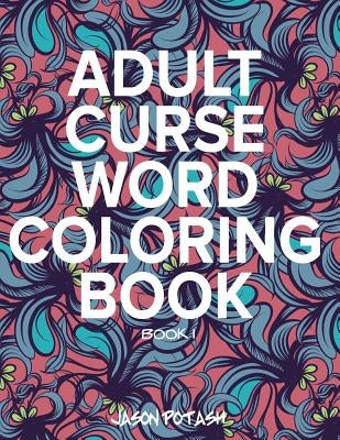 Adult Curse Word Coloring Book - Vol. 1 Paperback Createspace Independent Publishing Platform