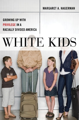 White Kids: Growing Up with Privilege in a Racially Divided America New York University Press