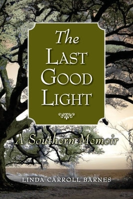 The Last Good Light: A Southern Memoir Paperback Linda Carroll Barnes