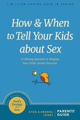 How and When to Tell Your Kids about Sex: A Lifelong Approach to Shaping Your Child's Sexual Character Paperback NavPress Publishing Group