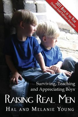 Raising Real Men: Surviving, Teaching and Appreciating Boys Paperback Great Waters Press