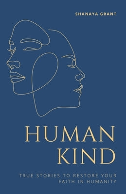 Human Kind: True Stories to Restore Your Faith in Humanity Paperback Independently Published