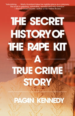 The Secret History of the Rape Kit: A True Crime Story Paperback Knopf Doubleday Publishing Group