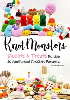 Knotmonsters: Sweet and Treats edition: 50 Amigurumi Crochet Patterns Paperback Independently Published
