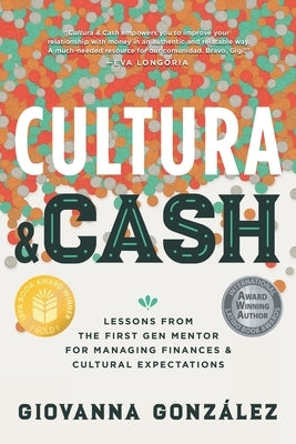Cultura and Cash: Lessons from the First Gen Mentor for Managing Finances and Cultural Expectations by González, Giovanna