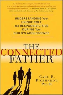 Connected Father: Understanding Your Unique Role and Responsibilities During Your Child's Adolescence Paperback St. Martins Press-3PL