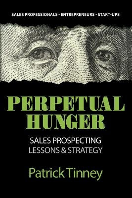 Perpetual Hunger: Sales Prospecting Lessons & Strategy Paperback Centroid Publishing