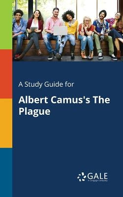 A Study Guide for Albert Camus's The Plague by Gale, Cengage Learning