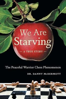 We Are Starving: The Peaceful Warrior Chess Phenomenon Paperback FriesenPress