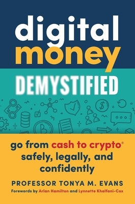 Digital Money Demystified: Go from Cash to Crypto(r) Safely, Legally, and Confidently by Evans, Tonya M.