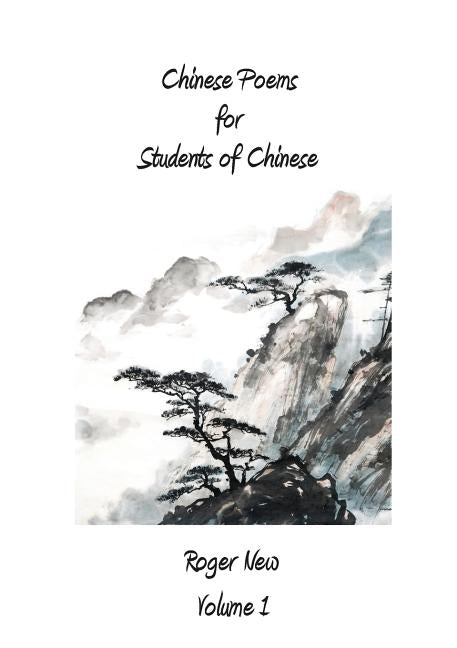 Chinese Poems for Students of Chinese: Volume 1 Paperback Roger New
