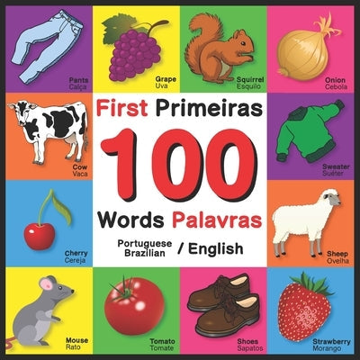 First 100 Words - Primeiras 100 Palavras - Portuguese/English - Brazilian/English: Bilingual Word Book for Kids, Toddlers (English and Portuguese/Braz Paperback Independently Published