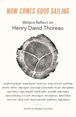 Now Comes Good Sailing: Writers Reflect on Henry David Thoreau Paperback Princeton University Press