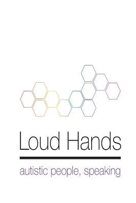 Loud Hands: Autistic People, Speaking Autistic Self Advocacy Network