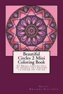 Beautiful Circles 2 Mini Coloring Book: 52 Small circles full of doodle art designs to color on the go Paperback Createspace Independent Publishing Platform
