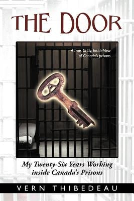 The Door: My Twenty-Six Years Working Inside Canada's Prisons iUniverse