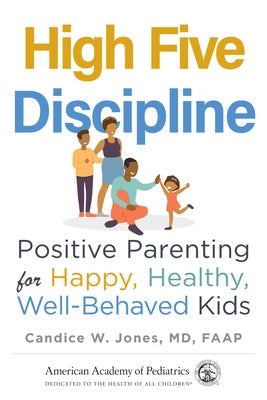 High Five Discipline: Positive Parenting for Happy, Healthy, Well-Behaved Kids Paperback American Academy of Pediatrics