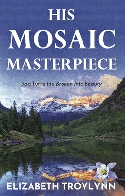 His Mosaic Masterpiece: God Turns the Broken Into Beauty Paperback Fitting Words