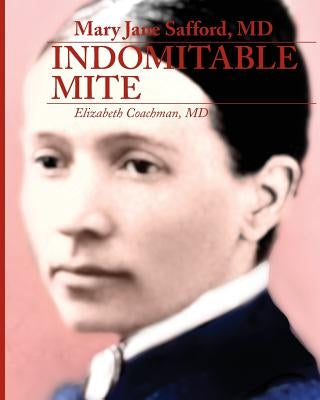 Mary Jane Safford, MD: Indomitable Mite Paperback Elizabeth Coachman