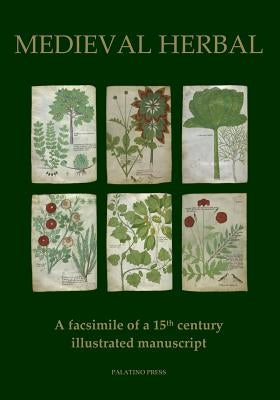 Medieval Herbal: A facsimile of a 15th century illustrated manuscript Paperback Createspace Independent Publishing Platform