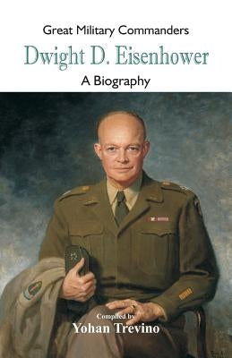 Great Military Commanders - Dwight D. Eisenhower: A Biography Paperback Scribbles